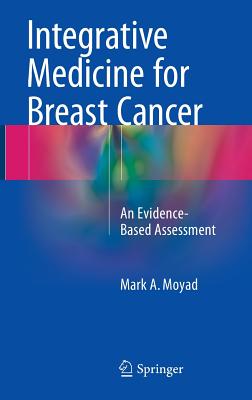 Integrative Medicine for Breast Cancer: An Evidence-Based Assessment - Moyad, Mark A