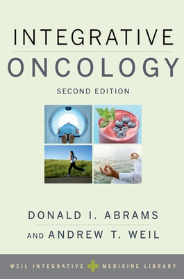 Integrative Oncology - Abrams, Donald I. (Editor), and Weil, Andrew T. (Editor)