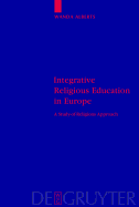 Integrative Religious Education in Europe: A Study-Of-Religions Approach - Alberts, Wanda