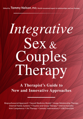 Integrative Sex & Couples Therapy: A Therapist's Guide to New and Innovative Approaches - Nelson, Tammy (Editor)