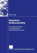 Integratives Kostencontrolling: Zur Zusammenfuhrung Kontrollorientierter Koordinationsinstrumente