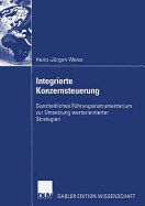 Integrierte Konzernsteuerung: Ganzheitliches Fuhrungsinstrumentarium Zur Umsetzung Wertorientierter Strategien