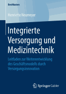 Integrierte Versorgung Und Medizintechnik: Leitfaden Zur Weiterentwicklung Des Geschftsmodells Durch Versorgungsinnovation