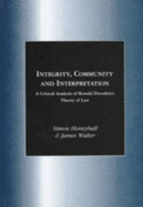 Integrity, Community, and Interpretation: A Critical Analysis of Ronald Dworkin's Theory of Law - Honeyball, Simon