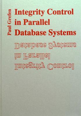 Integrity Control in Parallel Database Systems - Grefen, Paul
