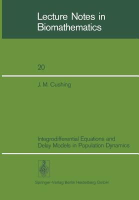 Integrodifferential Equations and Delay Models in Population Dynamics - Cushing, J M