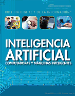 Inteligencia Artificial: Computadoras y Maquinas Inteligentes (Artificial Intelligence: Clever Computers and Smart Machines)