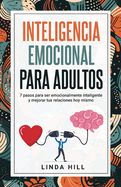 Inteligencia Emocional Para Adultos: 7 pasos para ser emocionalmente inteligente y mejorar tus relaciones hoy mismo (Mental Wellness n 11) (Spanish Edition)