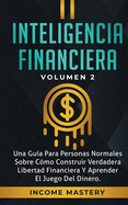 Inteligencia Financiera: Una Gu?a Para Personas Normales Sobre C?mo Construir Verdadera Libertad Financiera Y Aprender El Juego Del Dinero Volumen 3