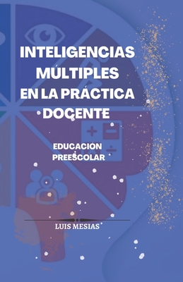 Inteligencias Mltiples En la Practica Docente en Educacin Preescolar - Mesias, Luis