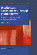 Intellectual Advancement Through Disciplinarity: Verticality and Horizontality in Curriculum Studies - Pinar, William F, Professor
