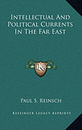 Intellectual and Political Currents in the Far East - Reinsch, Paul S