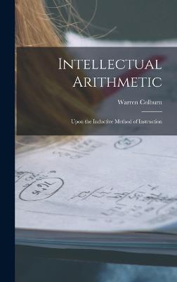 Intellectual Arithmetic: Upon the Inductive Method of Instruction - Colburn, Warren