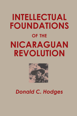 Intellectual Foundations of the Nicaraguan Revolution - Hodges, Donald C