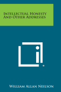 Intellectual Honesty and Other Addresses - Neilson, William Allan