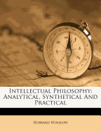 Intellectual Philosophy: Analytical, Synthetical and Practical