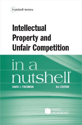 Intellectual Property and Unfair Competition in a Nutshell - Friedman, David J.