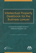 Intellectual Property Deskbook for the Business Lawyer: A Transactions-Based Guide to Intellectual Property Law