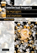 Intellectual Property for Managers and Investors: A Guide to Evaluating, Protecting and Exploiting IP