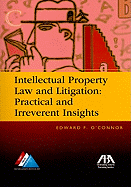 Intellectual Property Law and Litigation: Practical and Irreverent Insights