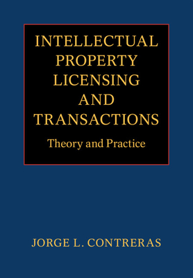 Intellectual Property Licensing and Transactions: Theory and Practice - Contreras, Jorge L