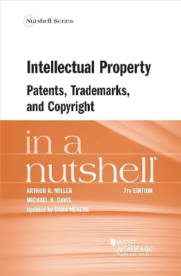 Intellectual Property, Patents, Trademarks, and Copyright in a Nutshell - Miller, Arthur R., and Davis, Michael H., and Neacsu, Dana