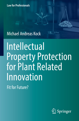 Intellectual Property Protection for Plant Related Innovation: Fit for Future? - Kock, Michael Andreas