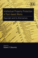 Intellectual Property Protection of Fact-Based Works: Copyright and Its Alternatives: Copyright and Its Alternatives