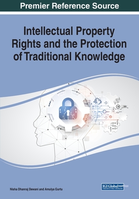 Intellectual Property Rights and the Protection of Traditional Knowledge - Dewani, Nisha Dhanraj (Editor), and Gurtu, Amulya (Editor)