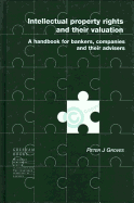 Intellectual Property Rights and Their Valuation: A Handbook for Bankers, Companies and Their Advisers