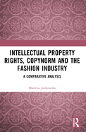 Intellectual Property Rights, Copynorm, and the Fashion Industry: A Comparative Analysis