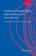 Intellectual Property Rights, External Effects and Anti-Trust Law: Leveraging Iprs in the Communications Industry