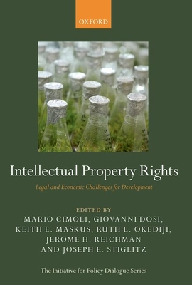 Intellectual Property Rights: Legal and Economic Challenges for Development - Cimoli, Mario (Editor), and Dosi, Giovanni (Editor), and Maskus, Keith E. (Editor)