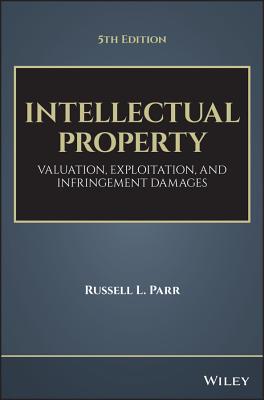 Intellectual Property: Valuation, Exploitation, and Infringement Damages - Parr, Russell L