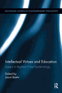 Intellectual Virtues and Education: Essays in Applied Virtue Epistemology
