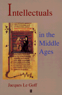 Intellectuals in the Middle Ages - Le Goff, Jacques