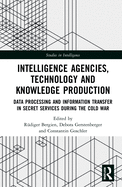 Intelligence Agencies, Technology and Knowledge Production: Data Processing and Information Transfer in Secret Services during the Cold War