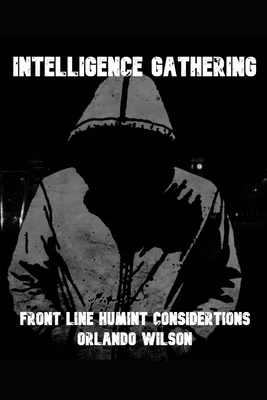 Intelligence Gathering: Front Line HUMINT Considerations - Wilson, Orlando