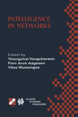 Intelligence in Networks: Ifip Tc6 Wg6.7 Fifth International Conference on Intelligence in Networks (Smartnet '99) November 22-26, 1999, Pathumthani, Thailand - Thongchai Yongchareon (Editor), and Aagesen, Finn Arve (Editor), and Wuwongse, Vilas (Editor)