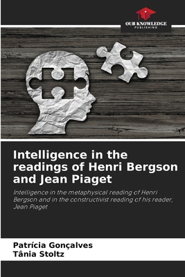 Intelligence in the readings of Henri Bergson and Jean Piaget - Gonalves, Patrcia, and Stoltz, Tania