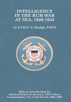 Intelligence in the Rum War at Sea, 1920-1933 - Ensign, Uscg Lieutenant Eric S