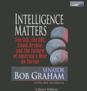 Intelligence Matters: The CIA, the FBI, Saudi Arabia, and the Failure of America's War on Terror