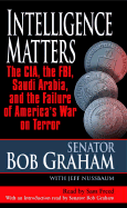 Intelligence Matters: The CIA, the FBI, Saudi Arabia, and the Failure of America's Waron Terror