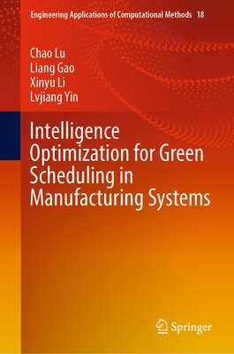 Intelligence Optimization for Green Scheduling in Manufacturing Systems - Lu, Chao, and Gao, Liang, and Li, Xinyu