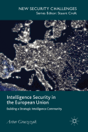 Intelligence Security in the European Union: Building a Strategic Intelligence Community