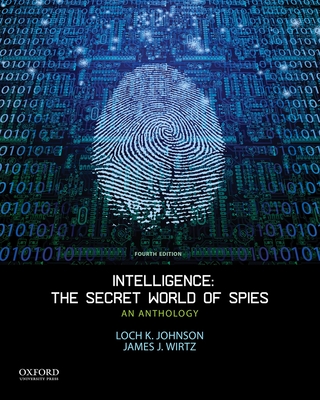 Intelligence: The Secret World of Spies: An Anthology - Johnson, Loch K, and Wirtz, James J