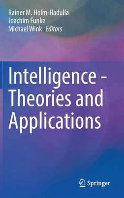 Intelligence - Theories and Applications - Holm-Hadulla, Rainer M. (Editor), and Funke, Joachim (Editor), and Wink, Michael (Editor)