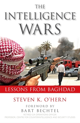 Intelligence Wars: Lessons from Baghdad - O'Hern, Steven K, and Bechtel, Bart (Foreword by)