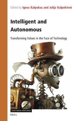 Intelligent and Autonomous: Transforming Values in the Face of Technology - Kalpokas, Ignas, and Kalpokiene, Julija