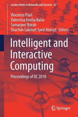 Intelligent and Interactive Computing: Proceedings of IIc 2018 - Piuri, Vincenzo (Editor), and Balas, Valentina Emilia (Editor), and Borah, Samarjeet (Editor)